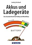 Modellbau: Akkus und Ladegeräte: Das Standardwerk für Hobby und Modellbau mit ausführlicher...